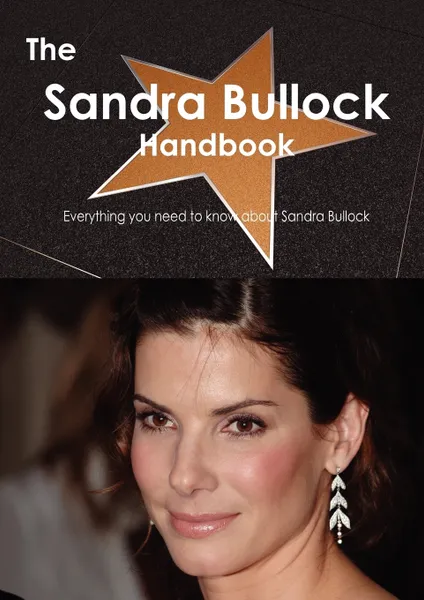 Обложка книги The Sandra Bullock Handbook - Everything You Need to Know about Sandra Bullock, Emily Smith