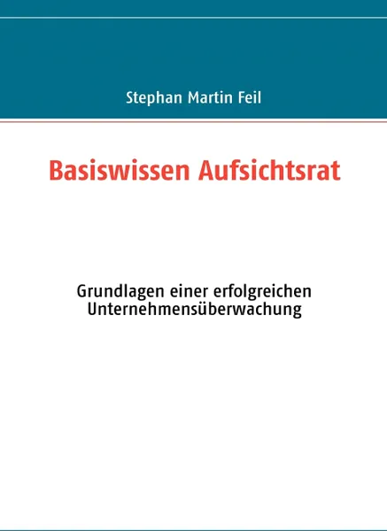 Обложка книги Basiswissen Aufsichtsrat, Stephan Martin Feil