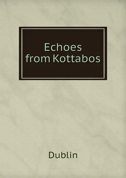 Обложка книги Echoes from Kottabos, Dublin