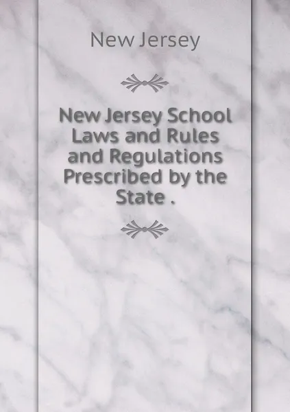 Обложка книги New Jersey School Laws and Rules and Regulations Prescribed by the State ., New Jersey