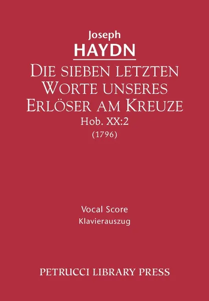 Обложка книги Die sieben letzten Worte unseres Erloser am Kreuze, Hob.XX.2. Vocal score, Joseph Haydn