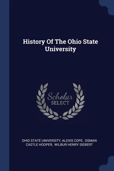 Обложка книги History Of The Ohio State University, Ohio State University, Alexis Cope