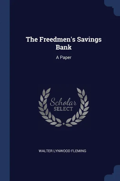 Обложка книги The Freedmen's Savings Bank. A Paper, Walter Lynwood Fleming