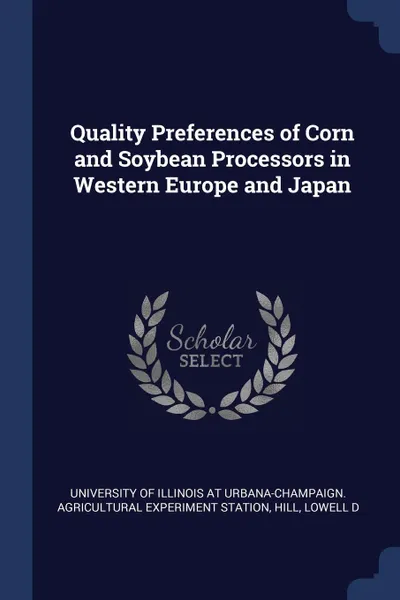 Обложка книги Quality Preferences of Corn and Soybean Processors in Western Europe and Japan, Lowell D Hill