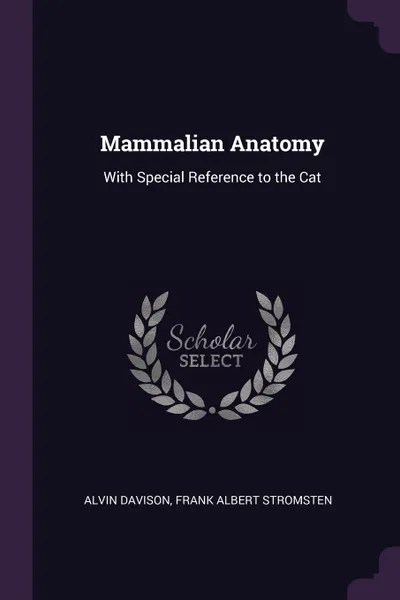 Обложка книги Mammalian Anatomy. With Special Reference to the Cat, Alvin Davison, Frank Albert Stromsten