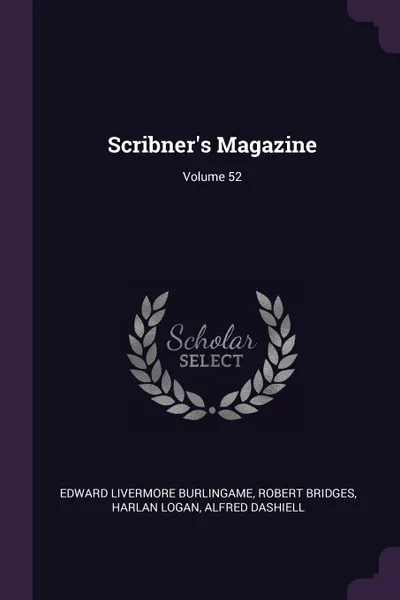 Обложка книги Scribner's Magazine; Volume 52, Edward Livermore Burlingame, Robert Bridges, Harlan Logan