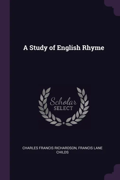 Обложка книги A Study of English Rhyme, Charles Francis Richardson, Francis Lane Childs