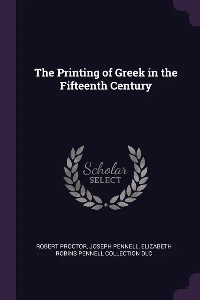 Обложка книги The Printing of Greek in the Fifteenth Century, Robert Proctor, JOSEPH PENNELL, Elizabeth Robins Pennell Collection DLC