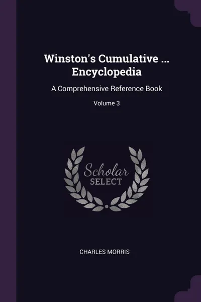 Обложка книги Winston's Cumulative ... Encyclopedia. A Comprehensive Reference Book; Volume 3, Charles Morris