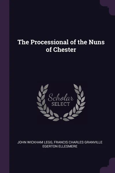 Обложка книги The Processional of the Nuns of Chester, John Wickham Legg, Francis Charles Granville Ege Ellesmere