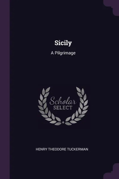 Обложка книги Sicily. A Pilgrimage, Henry Theodore Tuckerman