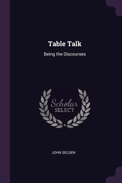 Обложка книги Table Talk. Being the Discourses, John Selden