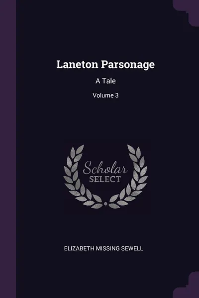 Обложка книги Laneton Parsonage. A Tale; Volume 3, Elizabeth Missing Sewell