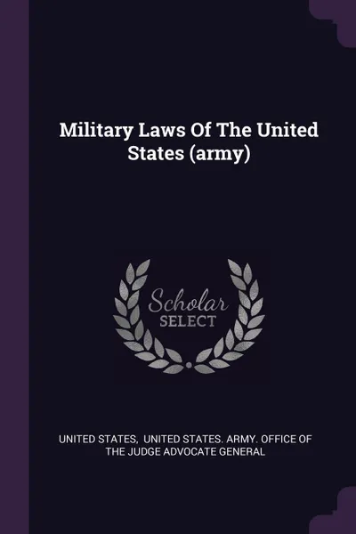 Обложка книги Military Laws Of The United States (army), United States