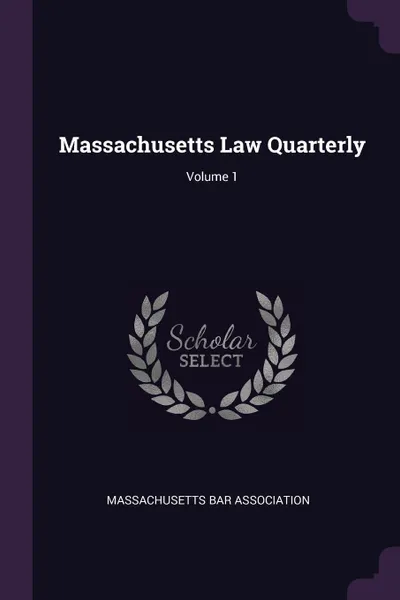 Обложка книги Massachusetts Law Quarterly; Volume 1, Massachusetts Bar Association