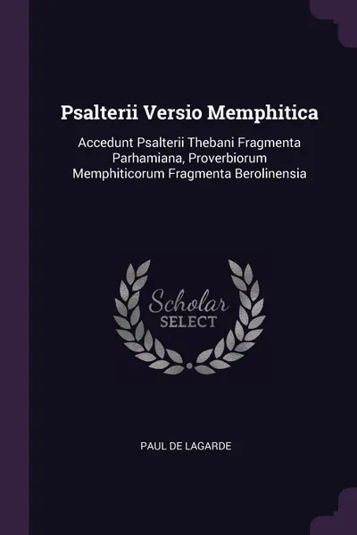 Обложка книги Psalterii Versio Memphitica. Accedunt Psalterii Thebani Fragmenta Parhamiana, Proverbiorum Memphiticorum Fragmenta Berolinensia, Paul de Lagarde