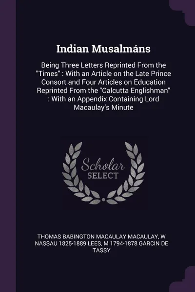 Обложка книги Indian Musalmans. Being Three Letters Reprinted From the 