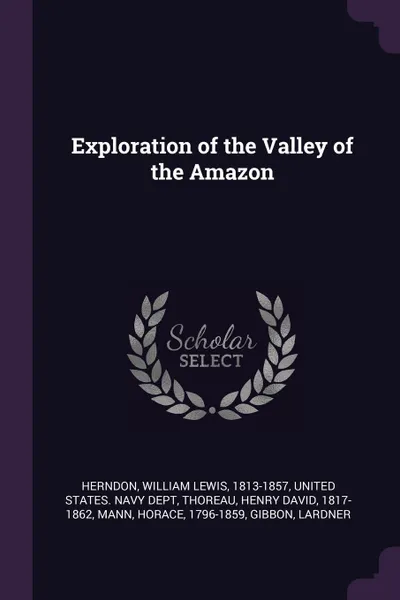 Обложка книги Exploration of the Valley of the Amazon, William Lewis Herndon, Henry David Thoreau