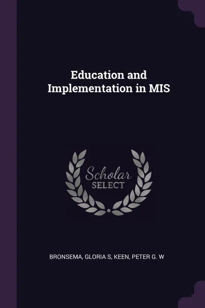 Обложка книги Education and Implementation in MIS, Gloria S Bronsema, Peter G. W Keen