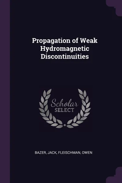 Обложка книги Propagation of Weak Hydromagnetic Discontinuities, Jack Bazer, Owen Fleischman