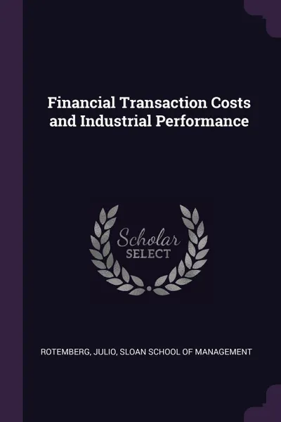 Обложка книги Financial Transaction Costs and Industrial Performance, Julio Rotemberg