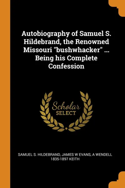 Обложка книги Autobiography of Samuel S. Hildebrand, the Renowned Missouri 