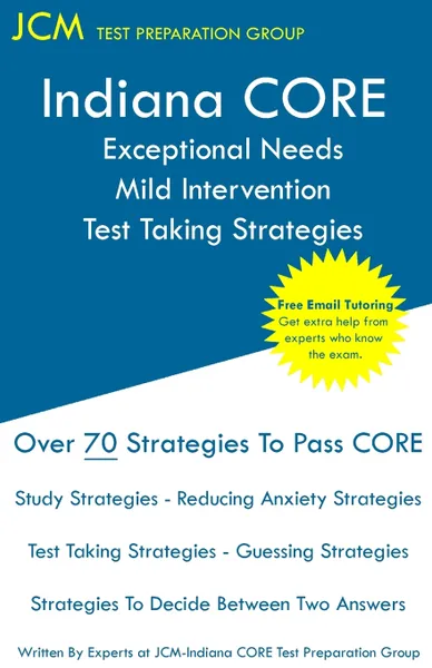 Обложка книги Indiana CORE Exceptional Needs Mild Intervention - Test Taking Strategies. Indiana CORE 025 - Free Online Tutoring, JCM-Indiana CORE Test Preparation Group