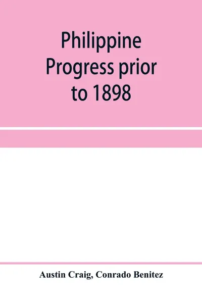 Обложка книги Philippine progress prior to 1898, Austin Craig, Conrado Benitez