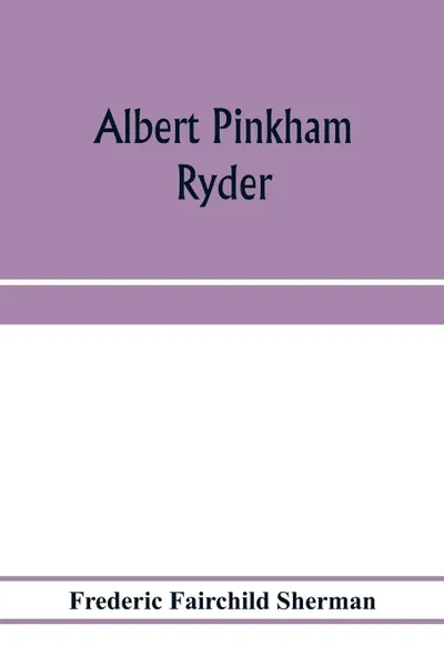 Обложка книги Albert Pinkham Ryder, Frederic Fairchild Sherman