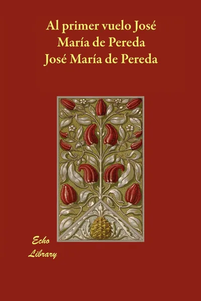 Обложка книги Al Primer Vuelo Jose Maria de Pereda, Jos Mara De Pereda, Jose Maria De Pereda