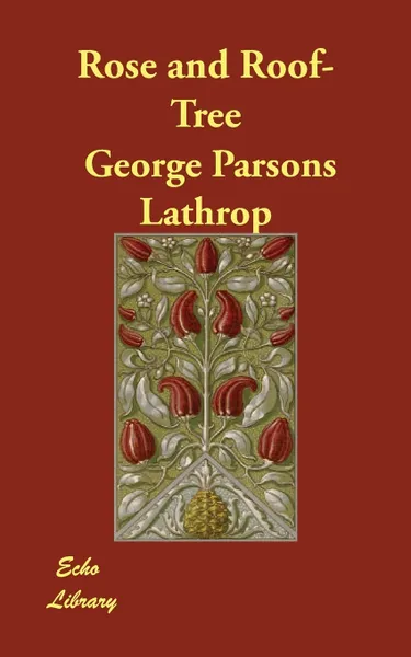 Обложка книги Rose and Roof-Tree, George Parsons Lathrop