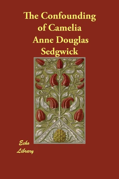 Обложка книги The Confounding of Camelia, Anne Douglas Sedgwick