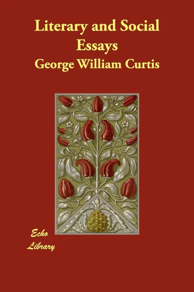 Обложка книги Literary and Social Essays, George William Curtis