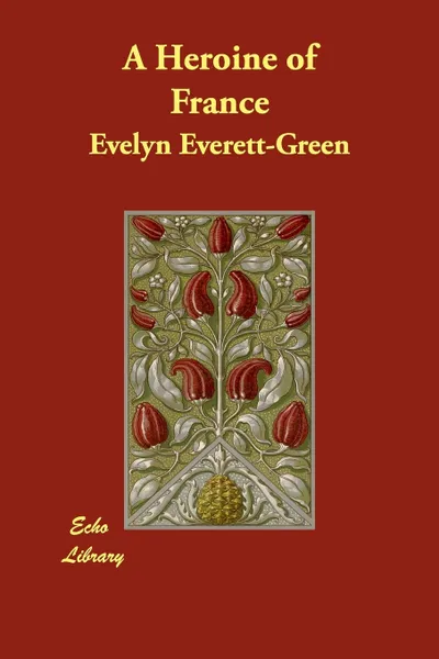 Обложка книги A Heroine of France, Evelyn Everett-Green