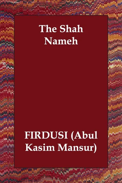 Обложка книги The Shah Nameh, (Abul Kasim Firdusi (Abul Kasim Mansur), Firdusi (Abul Kasim Mansur)