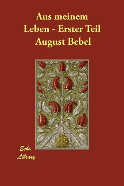 Обложка книги Aus meinem Leben - Erster Teil, August Bebel