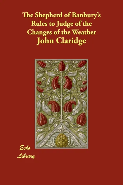 Обложка книги The Shepherd of Banbury's Rules to Judge of the Changes of the Weather, John Claridge