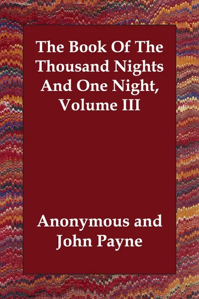 Обложка книги The Book Of The Thousand Nights And One Night, Volume III, M. l'abbé Trochon, John Payne