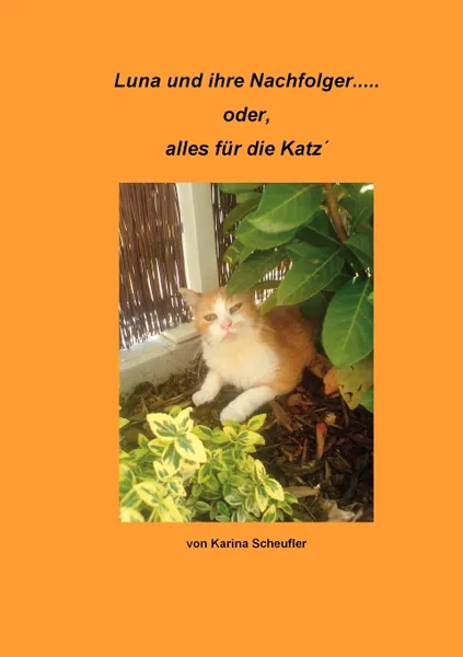 Обложка книги Luna und ihre Nachfolger.... oder, alles fur die Katz, Karina Scheufler