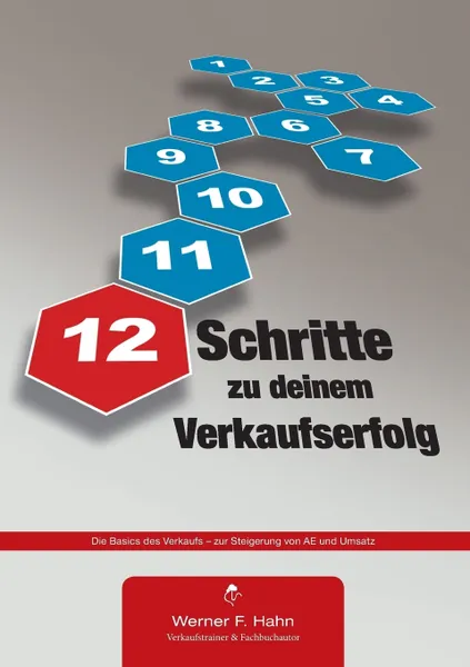 Обложка книги 12 Schritte zu deinem Verkaufserfolg. Die Basics des Verkaufs - zur Steigerung von AE und Umsatz, Werner F. Hahn