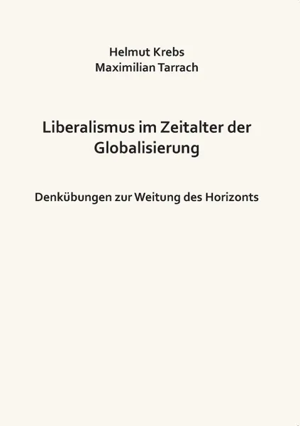 Обложка книги Liberalismus im Zeitalter der Globalisierung, Helmut Krebs, Maximilian Tarrach