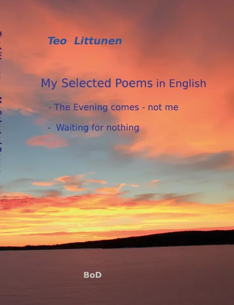 Обложка книги My Selected Poems in English. The Evening comes - not me / Waiting for nothing, Teo Littunen