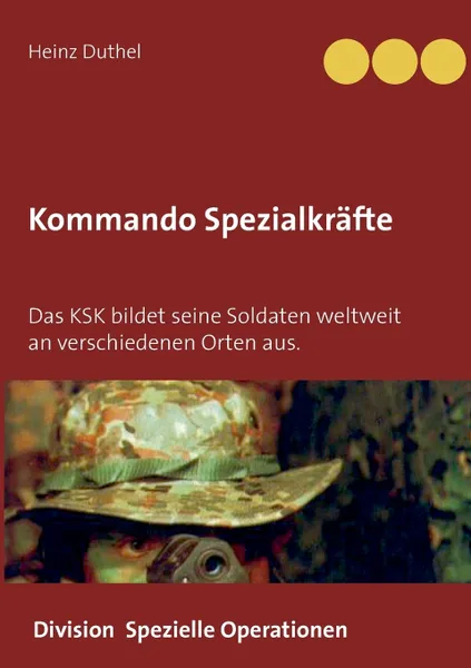 Обложка книги Kommando Spezialkrafte 3 - Division Spezielle Operationen. Das KSK bildet seine Soldaten weltweit an verschiedenen Orten aus., Heinz Duthel