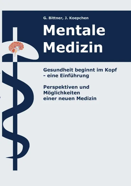 Обложка книги Mentale Medizin. Gesundheit beginnt im Kopf - eine Einfuhrung, J. Koepchen, Gerhard Bittner