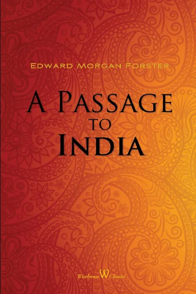 Обложка книги A Passage to India (Wisehouse Classics Edition), Edward Morgan Forster