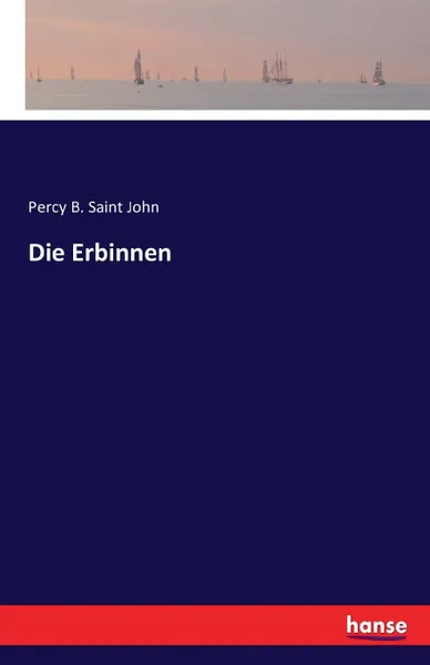 Обложка книги Die Erbinnen, Percy B. Saint John