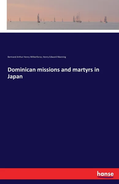 Обложка книги Dominican missions and martyrs in Japan, Henry Edward Manning, Bertrand Arthur Henry Wilberforce