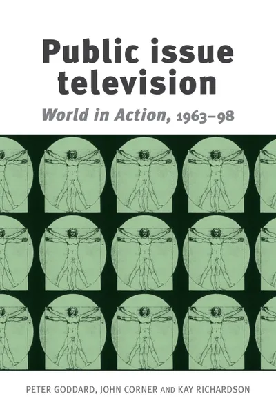 Обложка книги Public issue television. World in Action 1963-98, Peter Goddard, John Corner, Kay Richardson