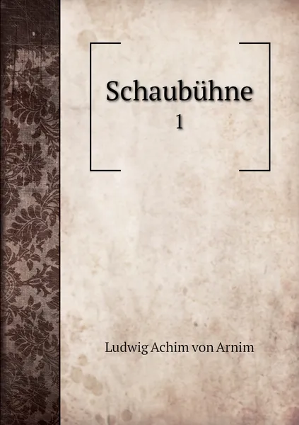 Обложка книги Schaubuhne. 1, Ludwig Achim von Arnim