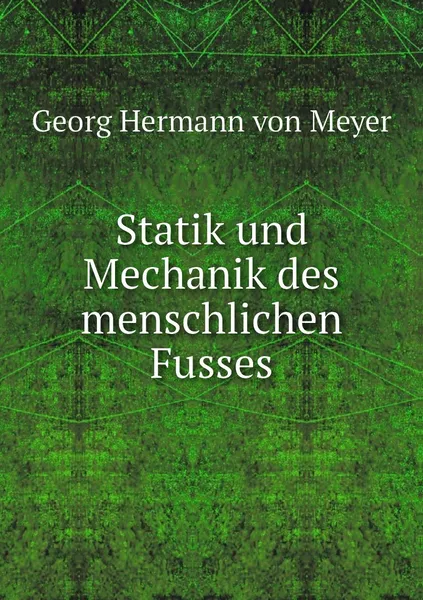 Обложка книги Statik und Mechanik des menschlichen Fusses, Georg Hermann von Meyer